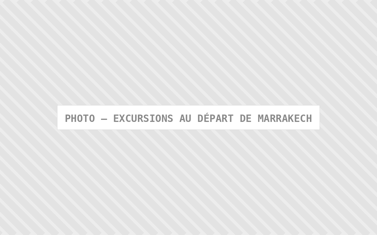 Photo : Excursions Au Depart De Marrakech — Comfort Gateway (image à remplacer)