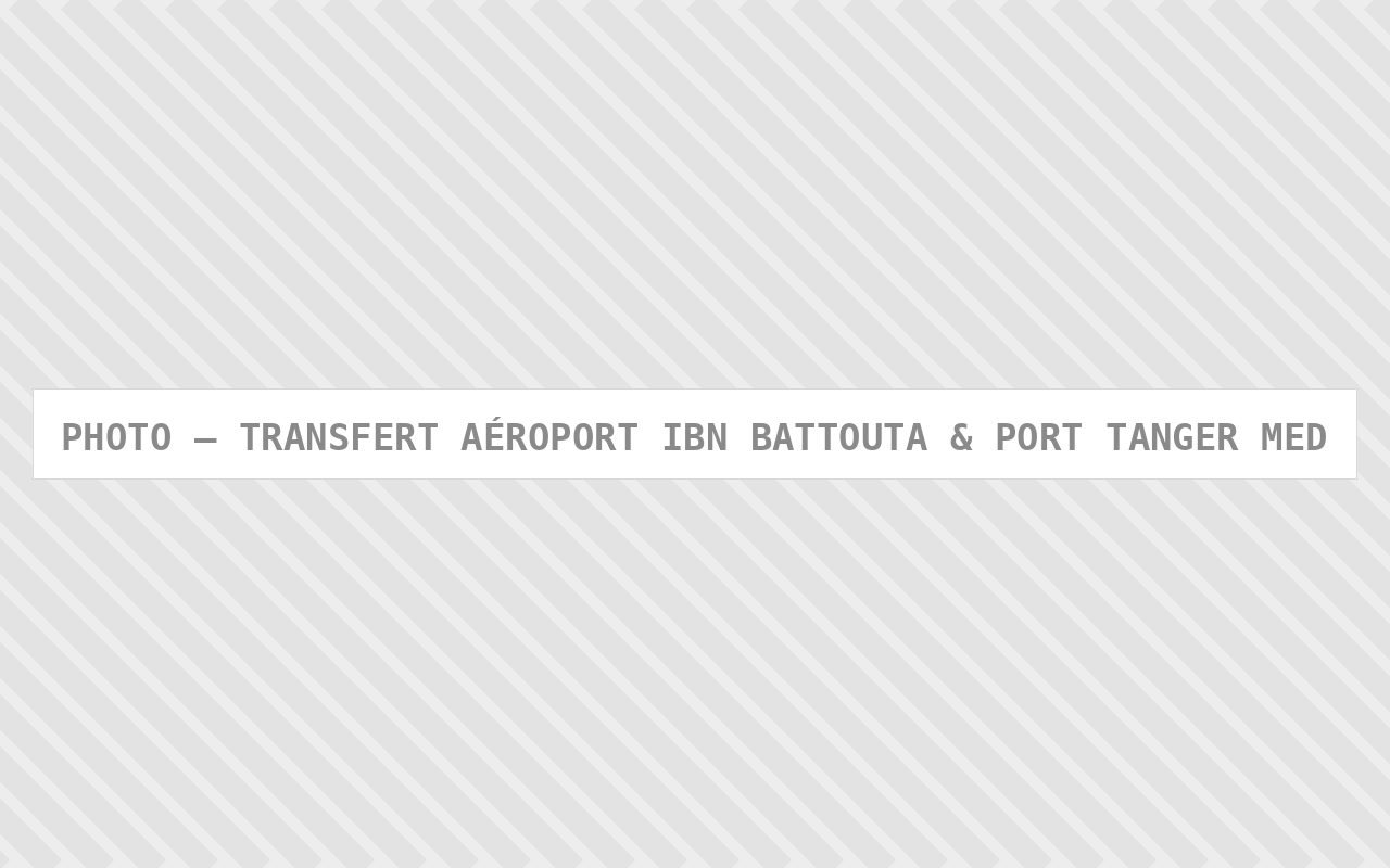 Photo : Transfert Aeroport Ibn Battouta Port Tanger Med — Comfort Gateway (image à remplacer)