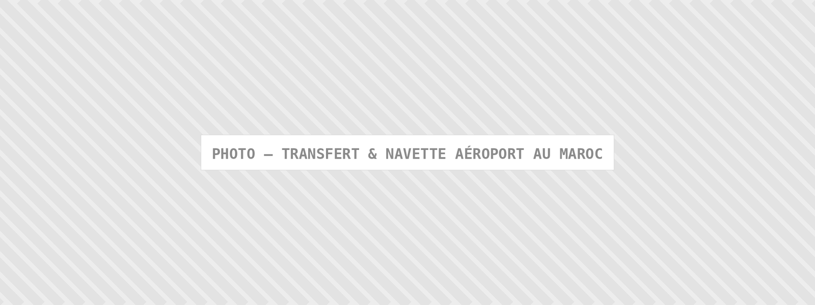 Photo : Transfert Navette Aeroport Au Maroc — Comfort Gateway (image à remplacer)