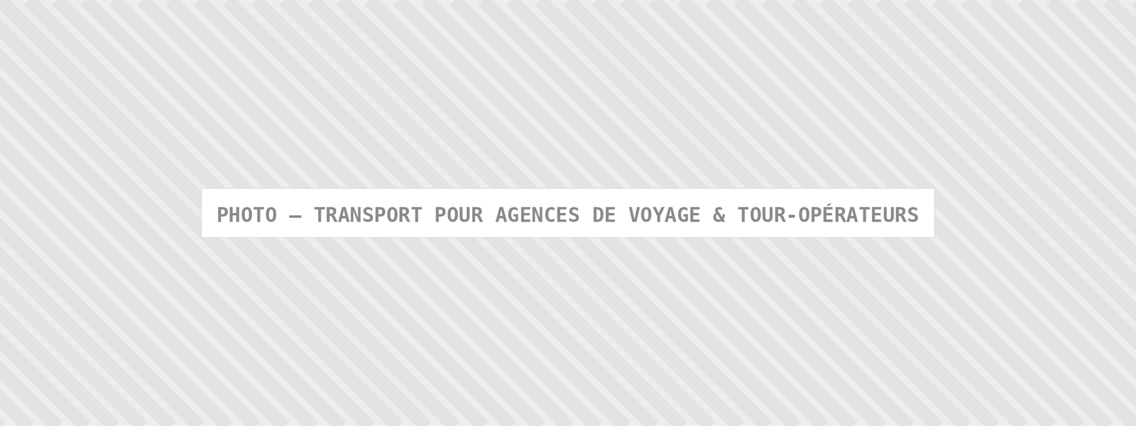Photo : Transport Pour Agences De Voyage Tour Operateurs — Comfort Gateway (image à remplacer)