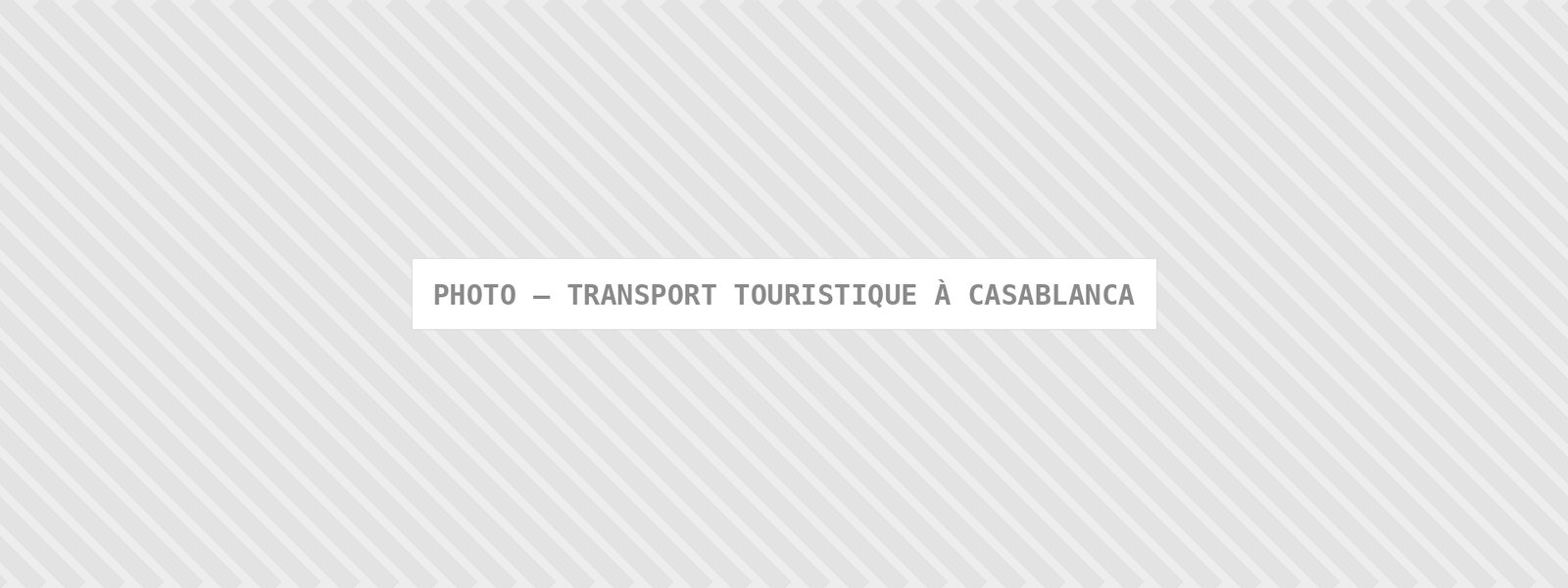 Photo : Transport Touristique A Casablanca — Comfort Gateway (image à remplacer)