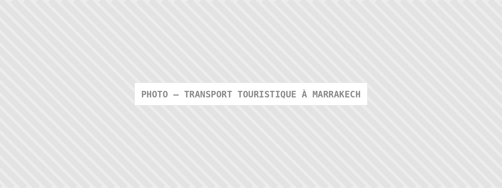 Photo : Transport Touristique A Marrakech — Comfort Gateway (image à remplacer)