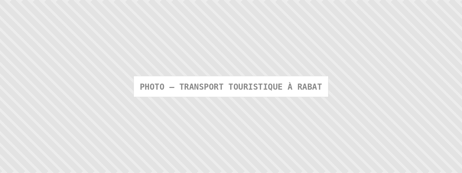Photo : Transport Touristique A Rabat — Comfort Gateway (image à remplacer)