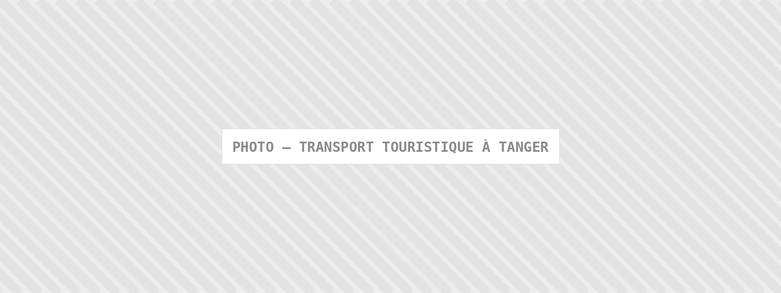 Photo : Transport Touristique A Tanger — Comfort Gateway (image à remplacer)