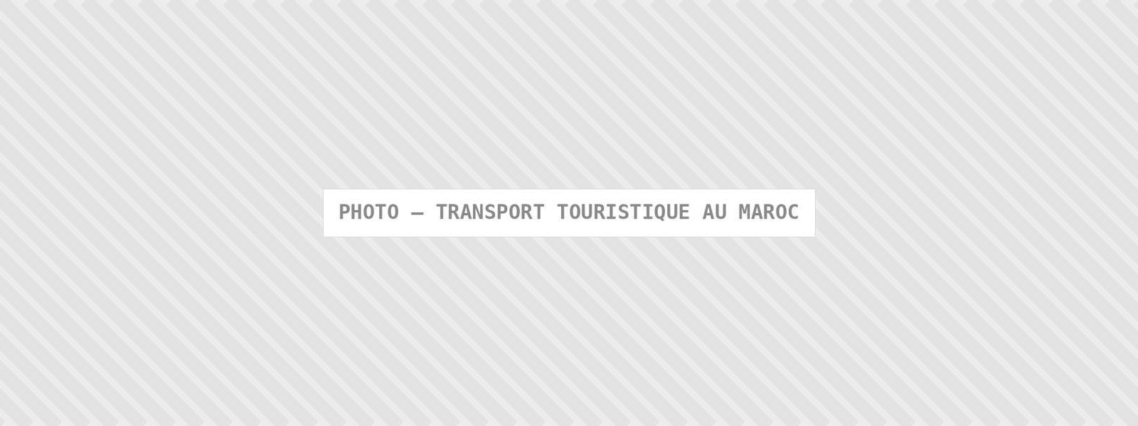 Photo : Transport Touristique Au Maroc — Comfort Gateway (image à remplacer)